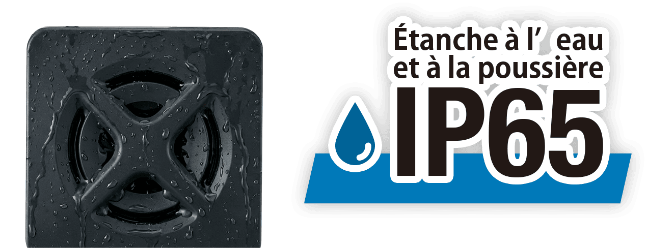 Indice de protection IP65 contre la poussi&egrave;re et l&rsquo;eau